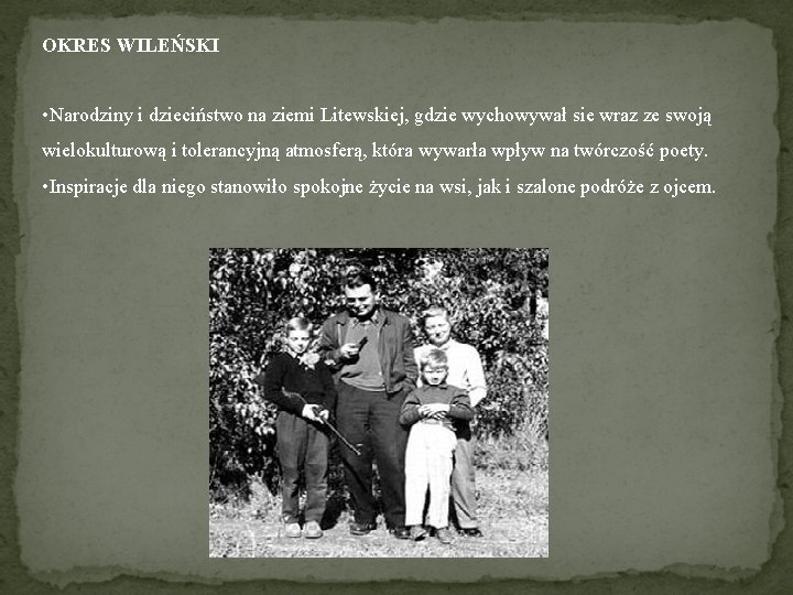 OKRES WILEŃSKI • Narodziny i dzieciństwo na ziemi Litewskiej, gdzie wychowywał sie wraz ze