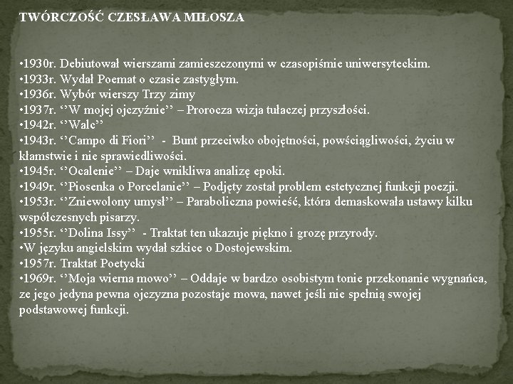 TWÓRCZOŚĆ CZESŁAWA MIŁOSZA • 1930 r. Debiutował wierszamieszczonymi w czasopiśmie uniwersyteckim. • 1933 r.