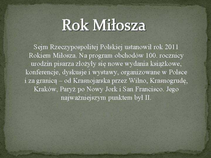 Rok Miłosza Sejm Rzeczypospolitej Polskiej ustanowił rok 2011 Rokiem Miłosza. Na program obchodów 100.