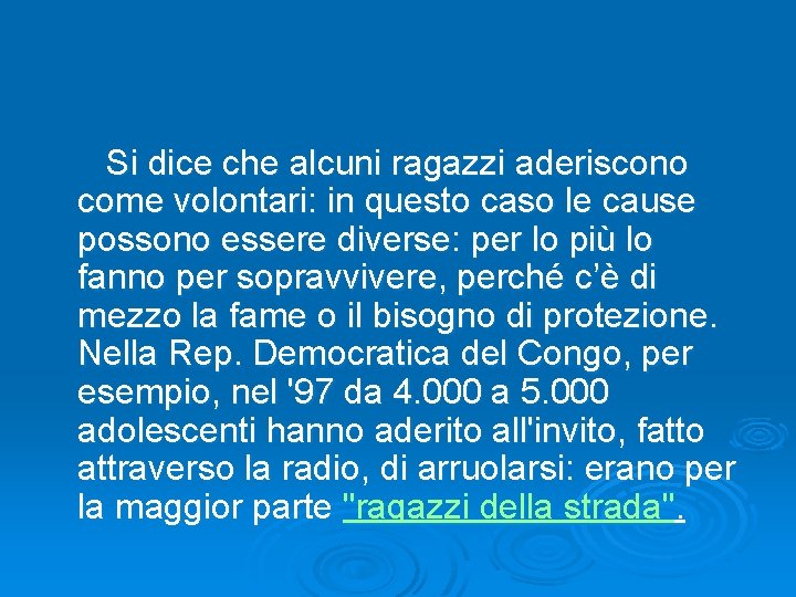  Si dice che alcuni ragazzi aderiscono come volontari: in questo caso le cause