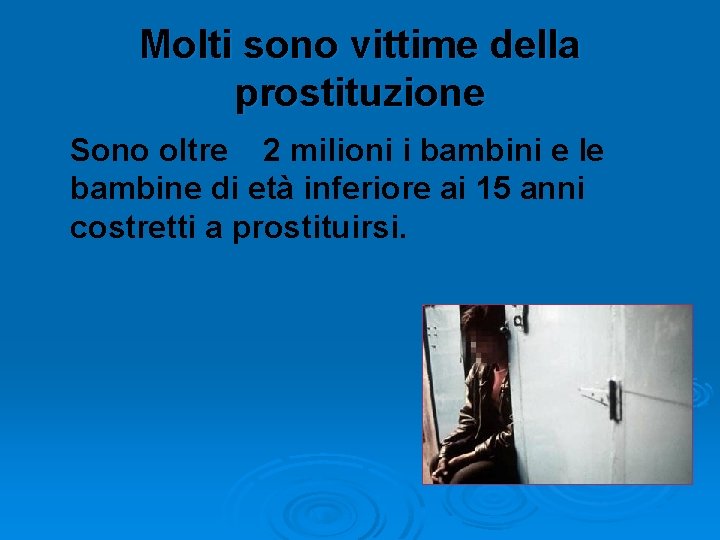 Molti sono vittime della prostituzione Sono oltre 2 milioni i bambini e le bambine