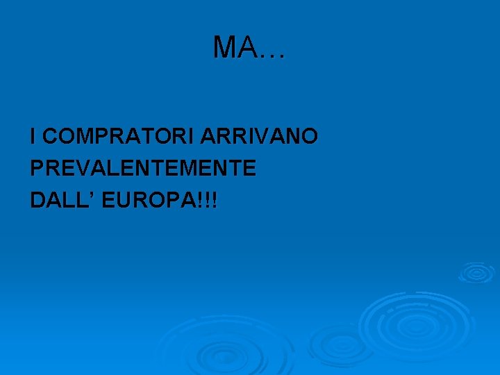 MA… I COMPRATORI ARRIVANO PREVALENTEMENTE DALL’ EUROPA!!! 