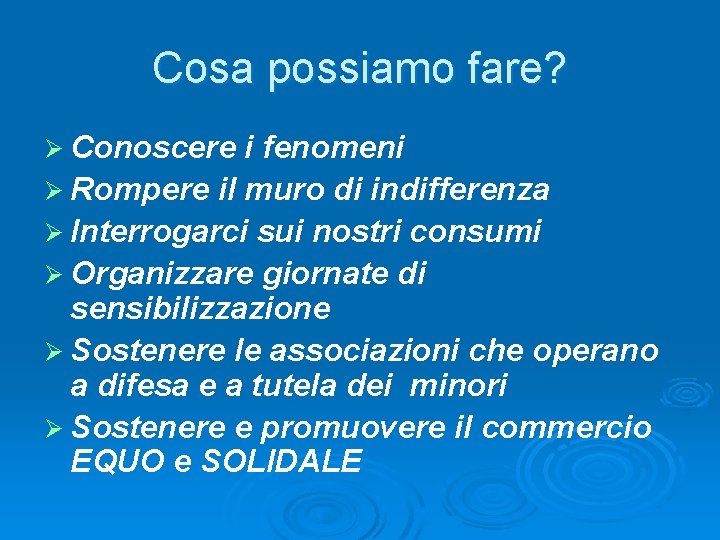 Cosa possiamo fare? Ø Conoscere i fenomeni Ø Rompere il muro di indifferenza Ø