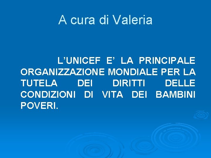 A cura di Valeria L’UNICEF E’ LA PRINCIPALE ORGANIZZAZIONE MONDIALE PER LA TUTELA DEI