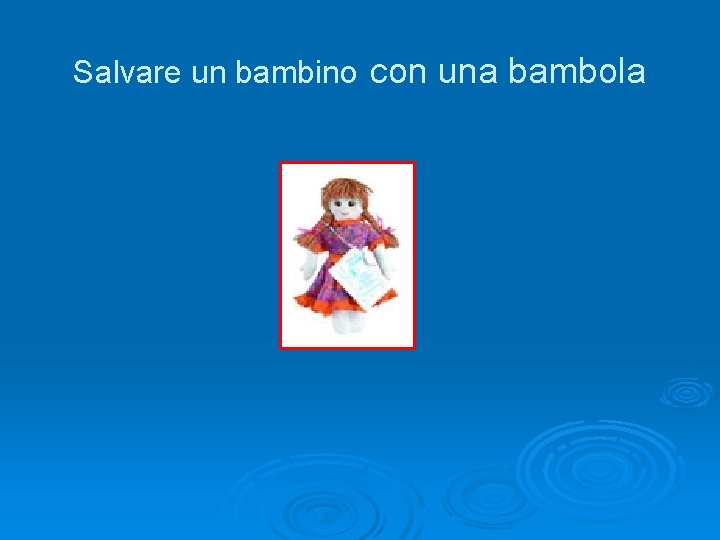 Salvare un bambino con una bambola 