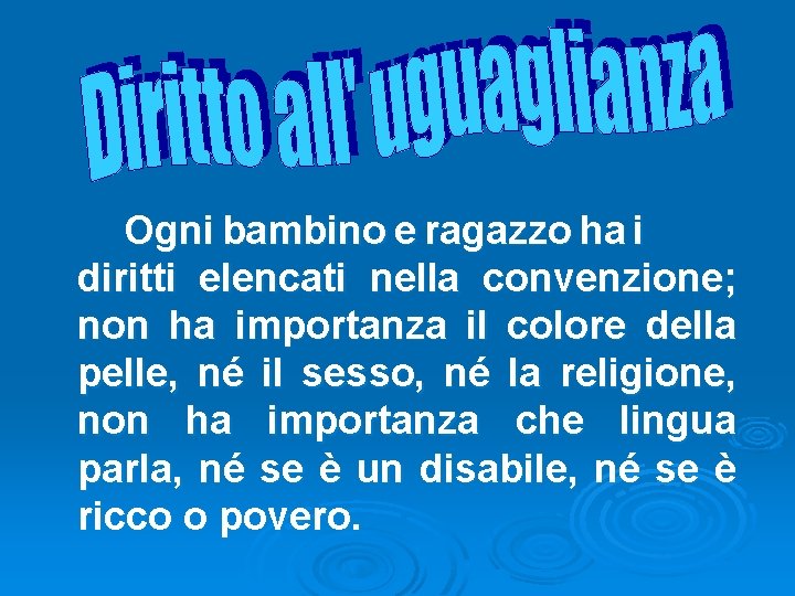 Ogni bambino e ragazzo ha i diritti elencati nella convenzione; non ha importanza il