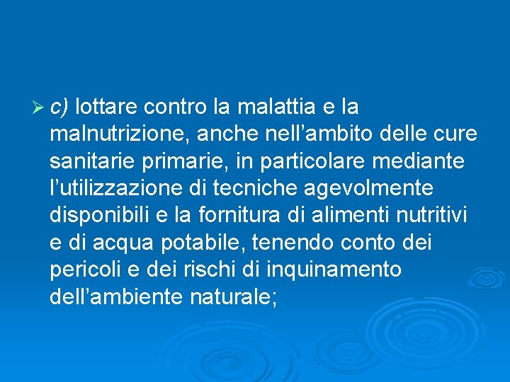 Ø c) lottare contro la malattia e la malnutrizione, anche nell’ambito delle cure sanitarie