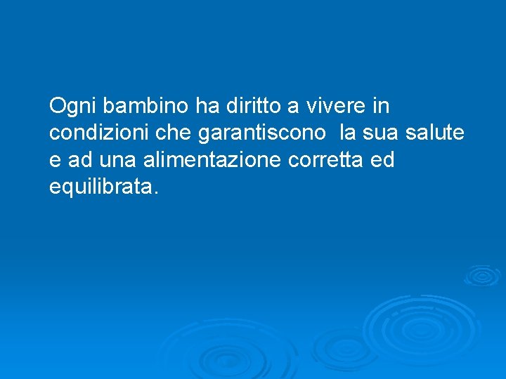  Ogni bambino ha diritto a vivere in condizioni che garantiscono la sua salute