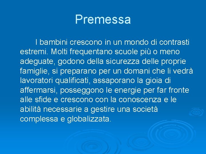 Premessa I bambini crescono in un mondo di contrasti estremi. Molti frequentano scuole più