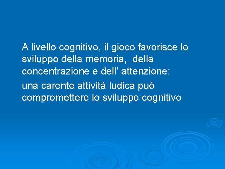  A livello cognitivo, il gioco favorisce lo sviluppo della memoria, della concentrazione e