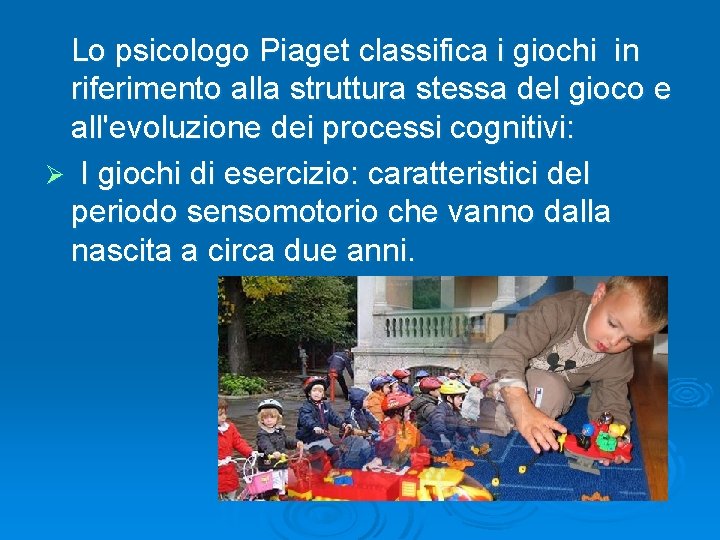  Lo psicologo Piaget classifica i giochi in riferimento alla struttura stessa del gioco