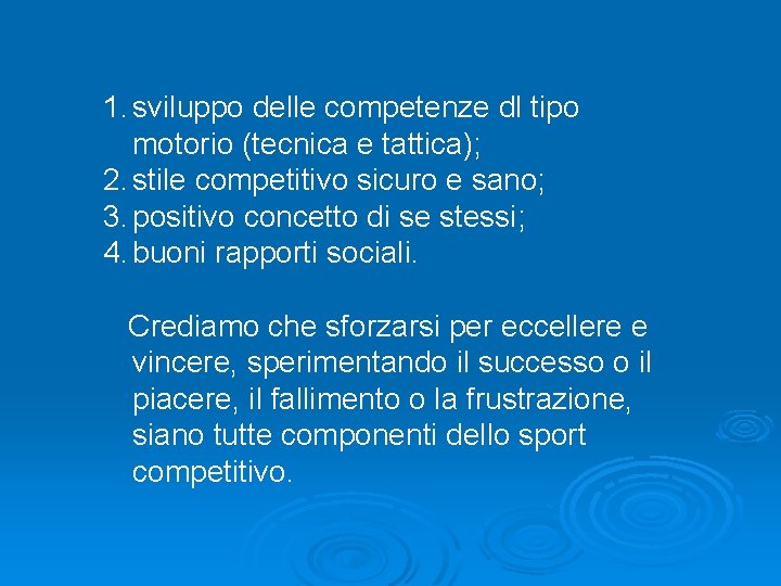 1. sviluppo delle competenze dl tipo motorio (tecnica e tattica); 2. stile competitivo sicuro