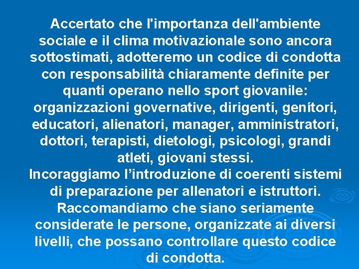 Accertato che l'importanza dell'ambiente sociale e il clima motivazionale sono ancora sottostimati, adotteremo un