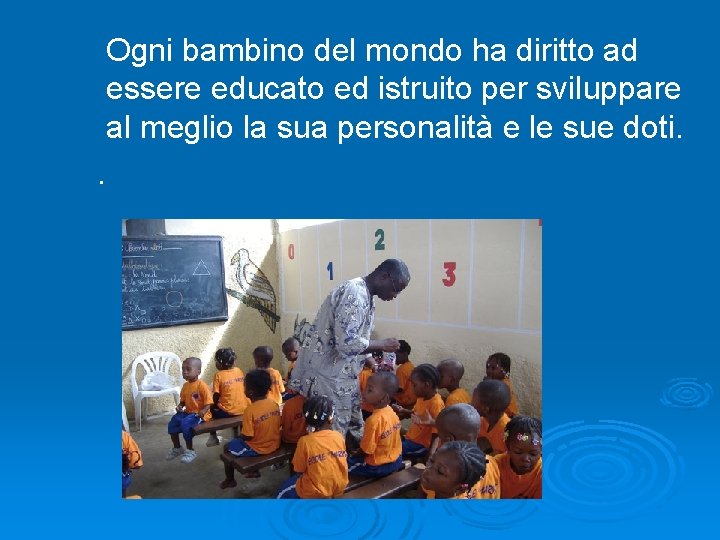  Ogni bambino del mondo ha diritto ad essere educato ed istruito per sviluppare