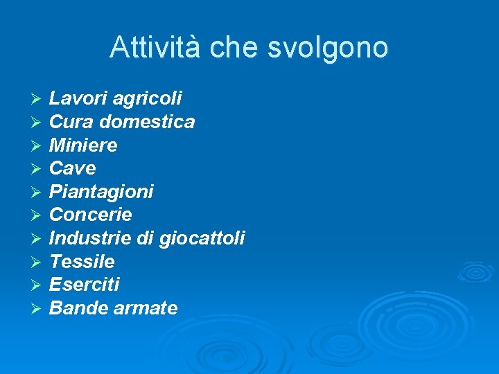 Attività che svolgono Ø Ø Ø Ø Ø Lavori agricoli Cura domestica Miniere Cave