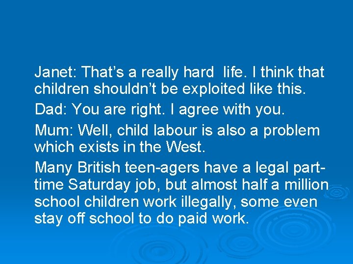  Janet: That’s a really hard life. I think that children shouldn’t be exploited