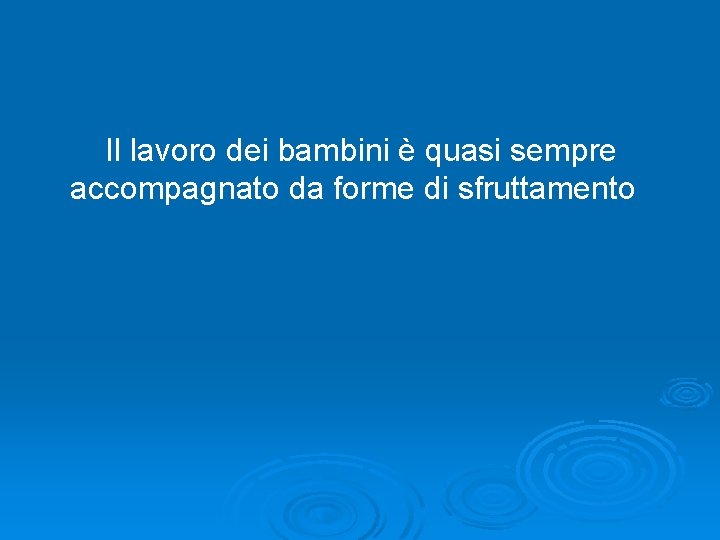  Il lavoro dei bambini è quasi sempre accompagnato da forme di sfruttamento 