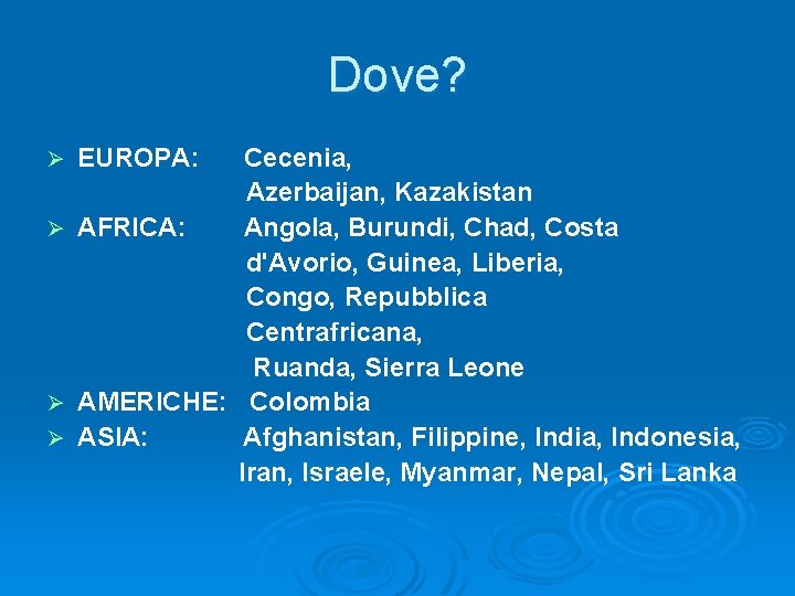 Dove? EUROPA: Cecenia, Azerbaijan, Kazakistan Ø AFRICA: Angola, Burundi, Chad, Costa d'Avorio, Guinea, Liberia,