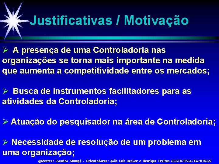 Justificativas / Motivação A presença de uma Controladoria nas organizações se torna mais importante