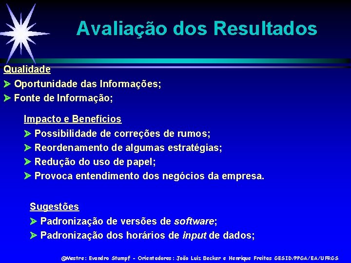 Avaliação dos Resultados Qualidade Oportunidade das Informações; Fonte de Informação; Impacto e Benefícios Possibilidade