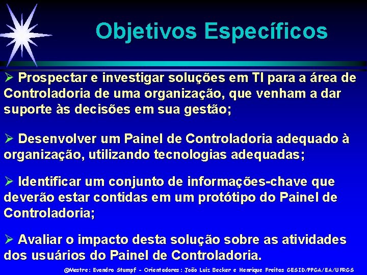 Objetivos Específicos Prospectar e investigar soluções em TI para a área de Controladoria de