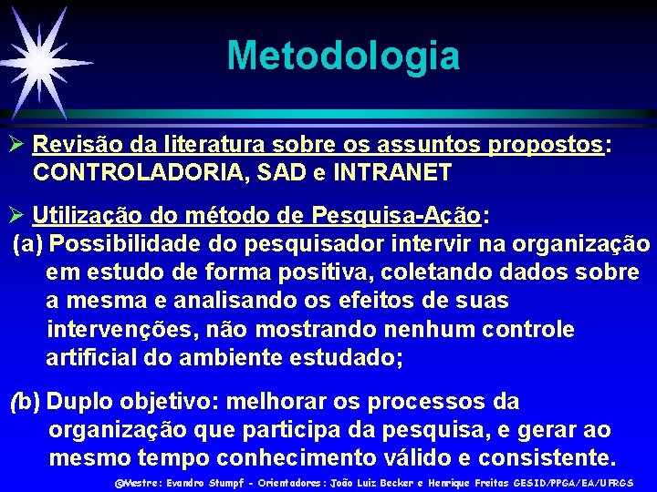 Metodologia Revisão da literatura sobre os assuntos propostos: CONTROLADORIA, SAD e INTRANET Utilização do