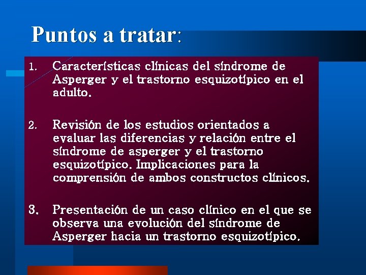 Puntos a tratar: 1. Características clínicas del síndrome de Asperger y el trastorno esquizotípico