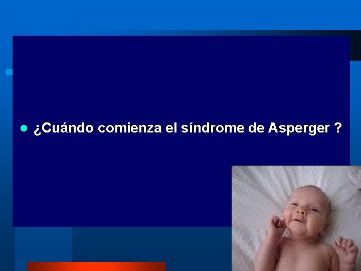 l ¿Cuándo comienza el síndrome de Asperger ? 