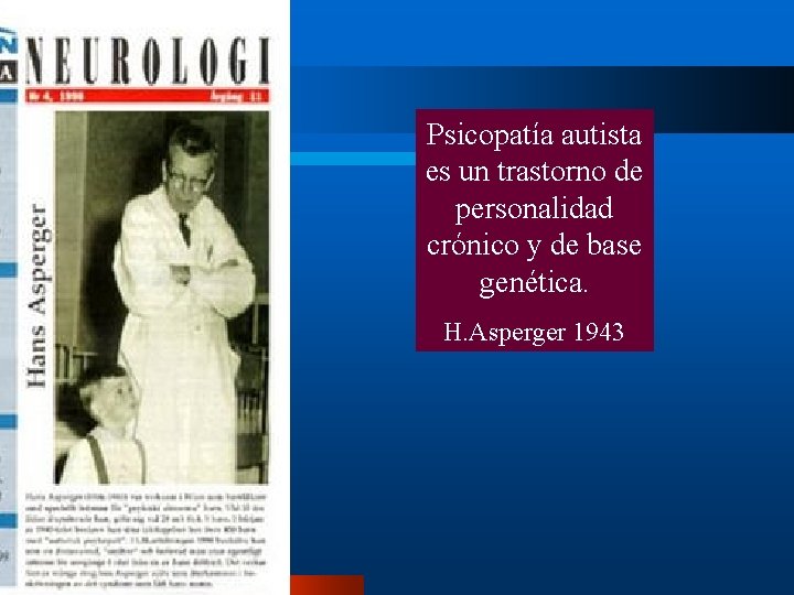 Psicopatía autista es un trastorno de personalidad crónico y de base genética. H. Asperger