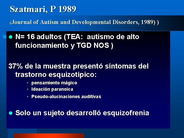 Szatmari, P 1989 (Journal l of Autism and Developmental Disorders, 1989) ) N= 16