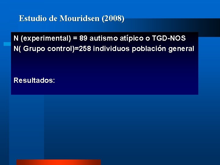 Estudio de Mouridsen (2008) N (experimental) = 89 autismo atípico o TGD-NOS N( Grupo