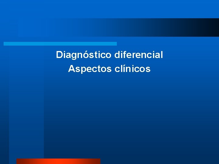 Diagnóstico diferencial Aspectos clínicos 