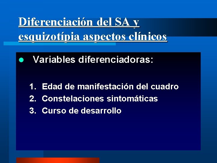 Diferenciación del SA y esquizotípia aspectos clínicos l Variables diferenciadoras: 1. Edad de manifestación