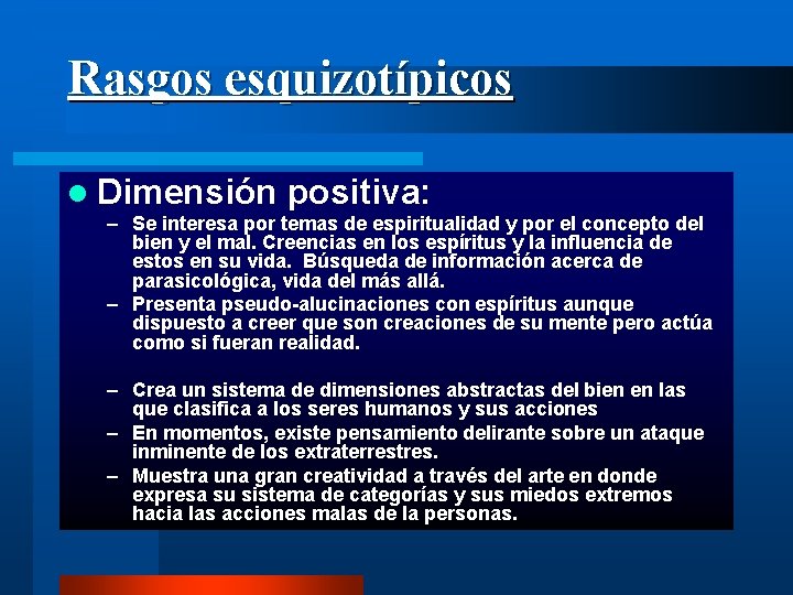 Rasgos esquizotípicos l Dimensión positiva: – Se interesa por temas de espiritualidad y por