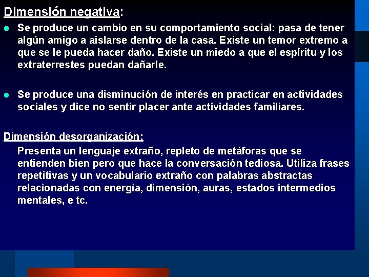 Dimensión negativa: l Se produce un cambio en su comportamiento social: pasa de tener