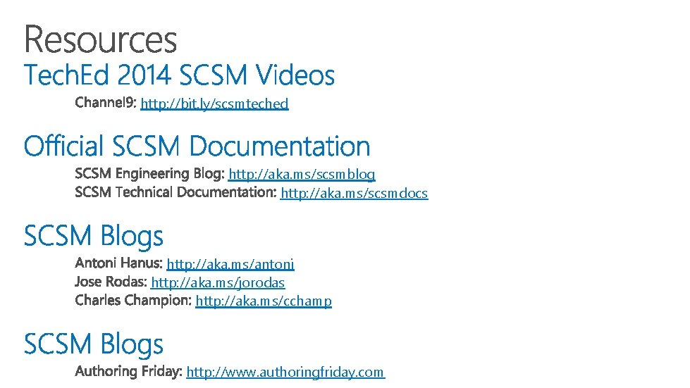 http: //bit. ly/scsmteched http: //aka. ms/scsmblog http: //aka. ms/scsmdocs http: //aka. ms/antoni http: //aka.