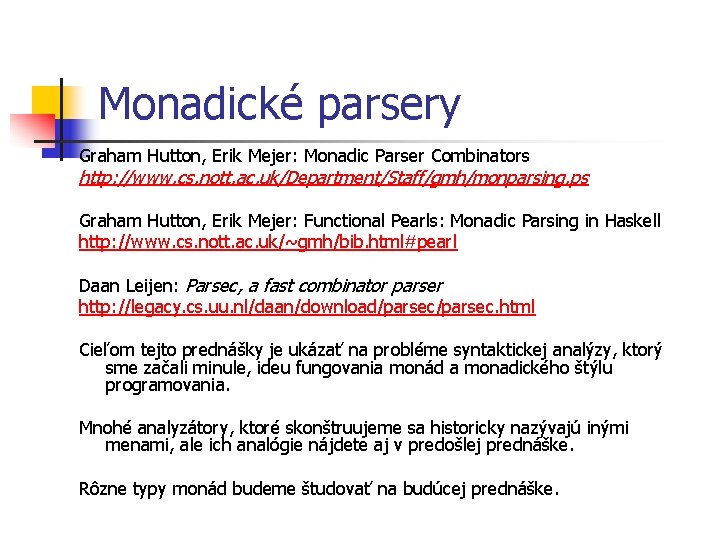 Monadické parsery Graham Hutton, Erik Mejer: Monadic Parser Combinators http: //www. cs. nott. ac.