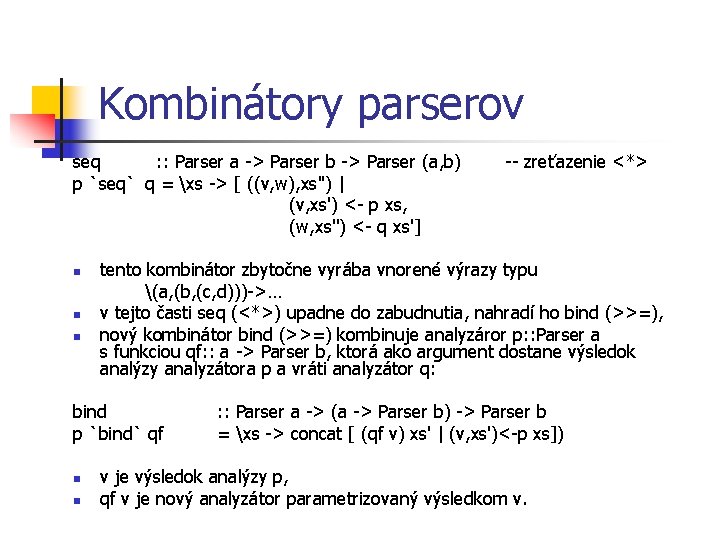 Kombinátory parserov seq : : Parser a -> Parser b -> Parser (a, b)