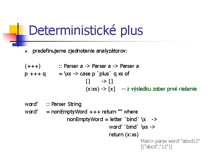 Deterministické plus n predefinujeme zjednotenie analyzátorov: (+++) p +++ q word' : : Parser