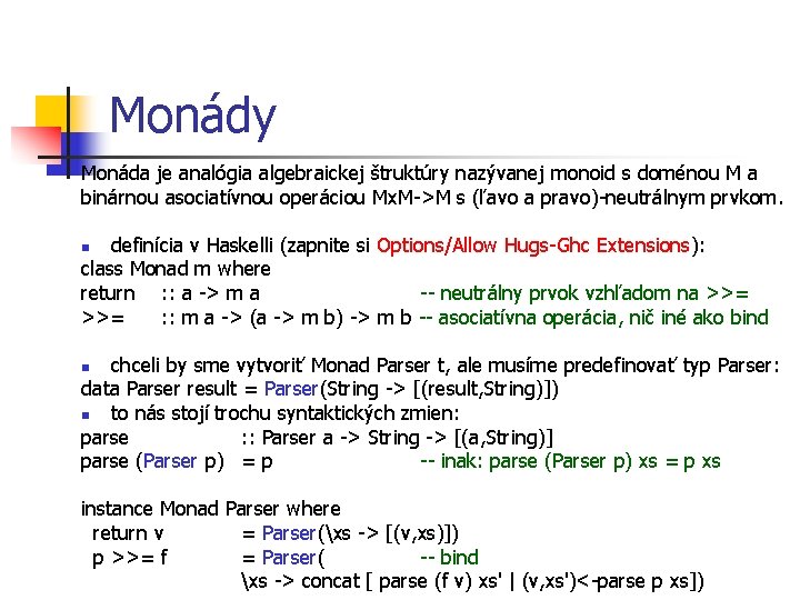 Monády Monáda je analógia algebraickej štruktúry nazývanej monoid s doménou M a binárnou asociatívnou