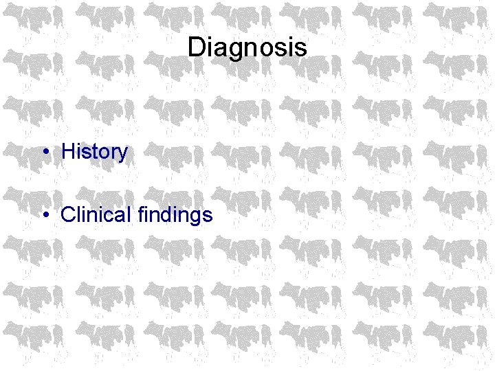 Diagnosis • History • Clinical findings 