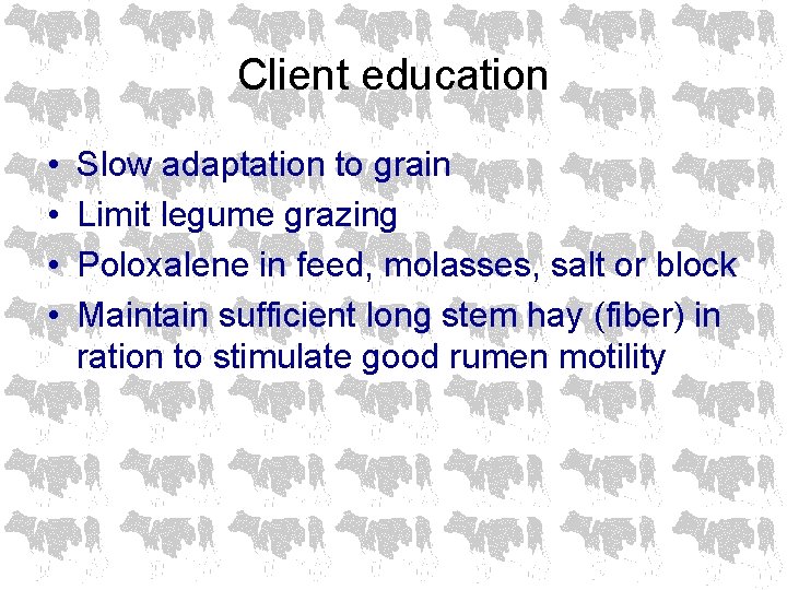 Client education • • Slow adaptation to grain Limit legume grazing Poloxalene in feed,