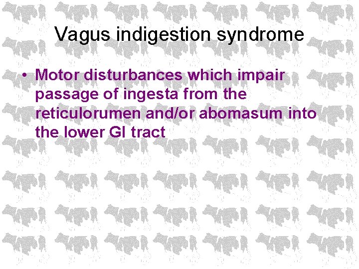 Vagus indigestion syndrome • Motor disturbances which impair passage of ingesta from the reticulorumen