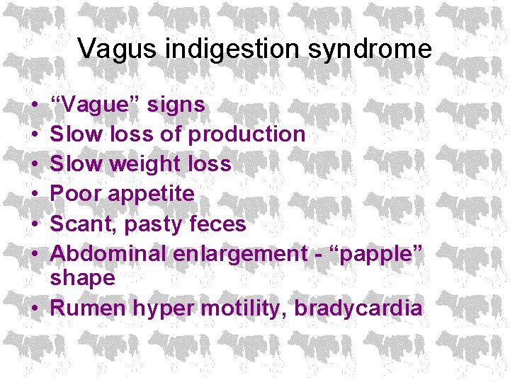 Vagus indigestion syndrome • • • “Vague” signs Slow loss of production Slow weight