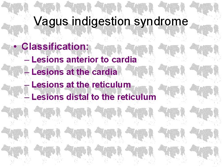Vagus indigestion syndrome • Classification: – Lesions anterior to cardia – Lesions at the