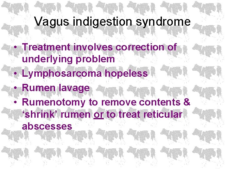 Vagus indigestion syndrome • Treatment involves correction of underlying problem • Lymphosarcoma hopeless •