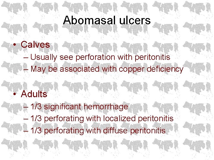 Abomasal ulcers • Calves – Usually see perforation with peritonitis – May be associated
