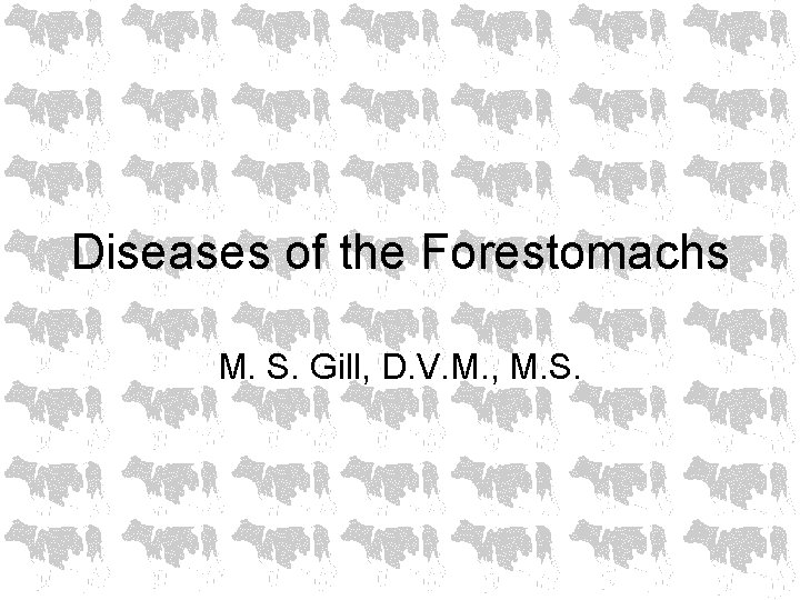 Diseases of the Forestomachs M. S. Gill, D. V. M. , M. S. 