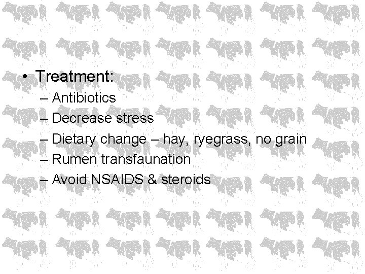  • Treatment: – Antibiotics – Decrease stress – Dietary change – hay, ryegrass,