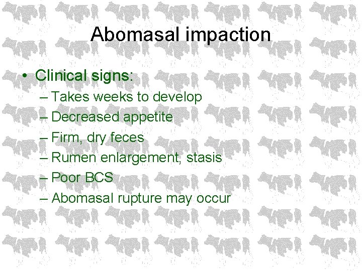 Abomasal impaction • Clinical signs: – Takes weeks to develop – Decreased appetite –